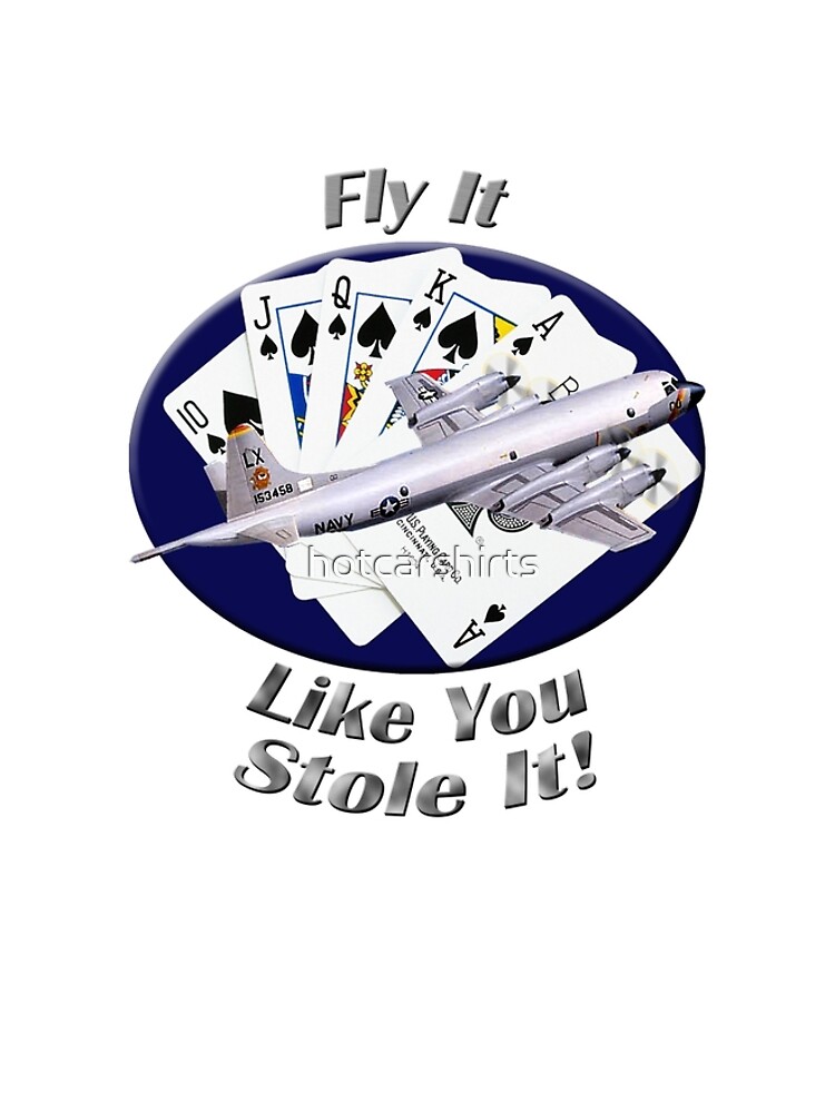 P-3 Orion Fly It Like You Stole It by hotcarshirts