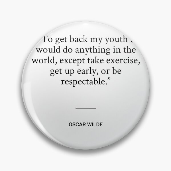 Item preview, Oscar Wilde - To get back my youth I would do anything in the world, except take exercise, get up early, or be respectable. designed and sold by SocraticQuotes.