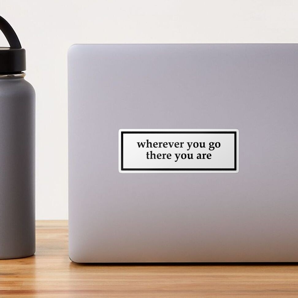 Wherever you go, there you are Quote Magnet for Sale by aheois d