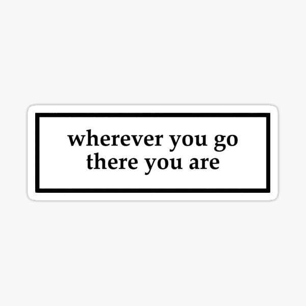 Wherever you go, there you are Quote Magnet for Sale by aheois d