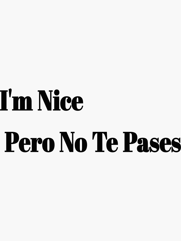 “I’m Nice Pero No Te Pases” Sticker for Sale by Djoud19 | Redbubble