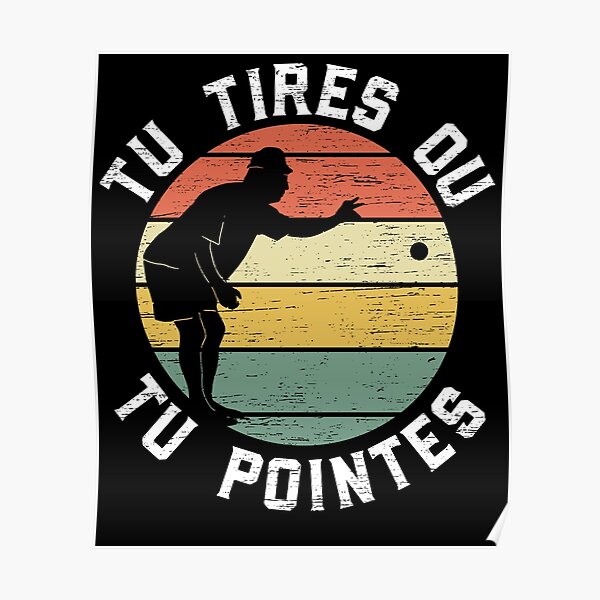 Vous tirez ou vous montrez Boule Petanque Poster