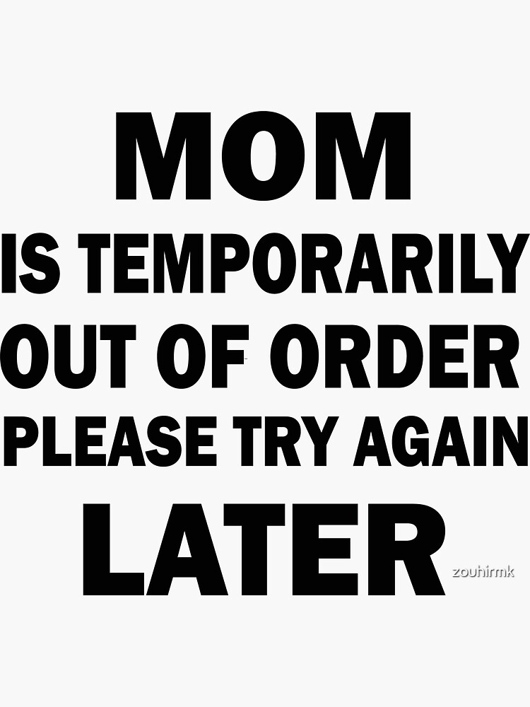 ” mom is temporarily out of order please try again later funny t-shirt