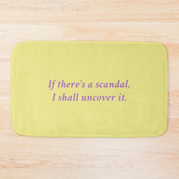 Item preview, If there's a scandal, I shall uncover it. designed and sold by rayla1424.