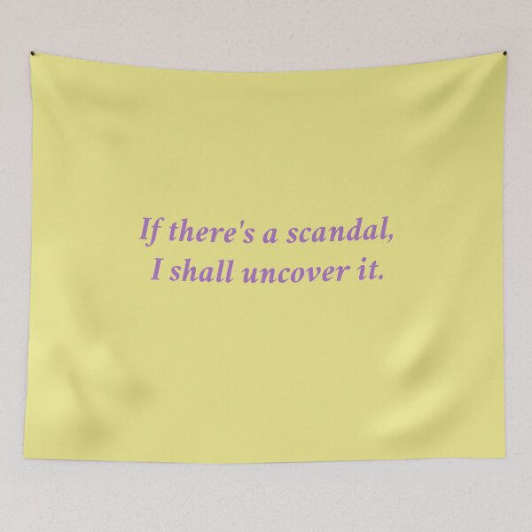 Item preview, If there's a scandal, I shall uncover it. designed and sold by rayla1424.