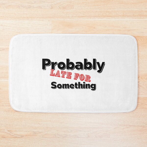 Item preview, Probably Late For Something, Gift for mom, sister, Girlfriend designed and sold by blkstore.