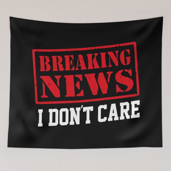 Item preview, Breaking News I Dont Care designed and sold by YAHIA-14.