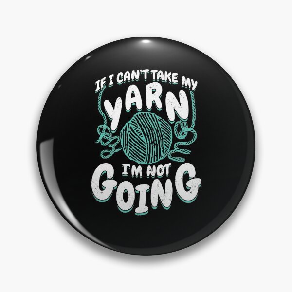 Item preview, If I Can't Take My Yarn I'm Not Going designed and sold by Marcid95.