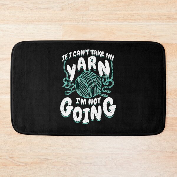Item preview, If I Can't Take My Yarn I'm Not Going designed and sold by Marcid95.