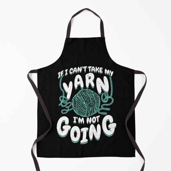 Item preview, If I Can't Take My Yarn I'm Not Going designed and sold by Marcid95.