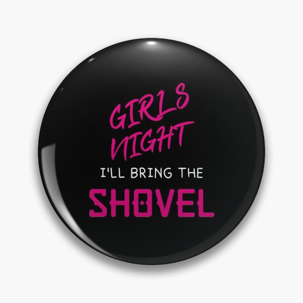 Item preview, Womens Girls Night Out - I'll Bring The Shovel T-Shirt designed and sold by bigfamilytee.