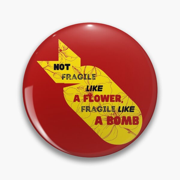 Item preview, Not Fragile Like A Flower, Fragile Like a Bomb designed and sold by Bella85s.