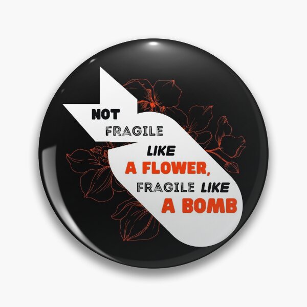 Item preview, Not Fragile Like A Flower, Fragile Like a Bomb designed and sold by Bella85s.
