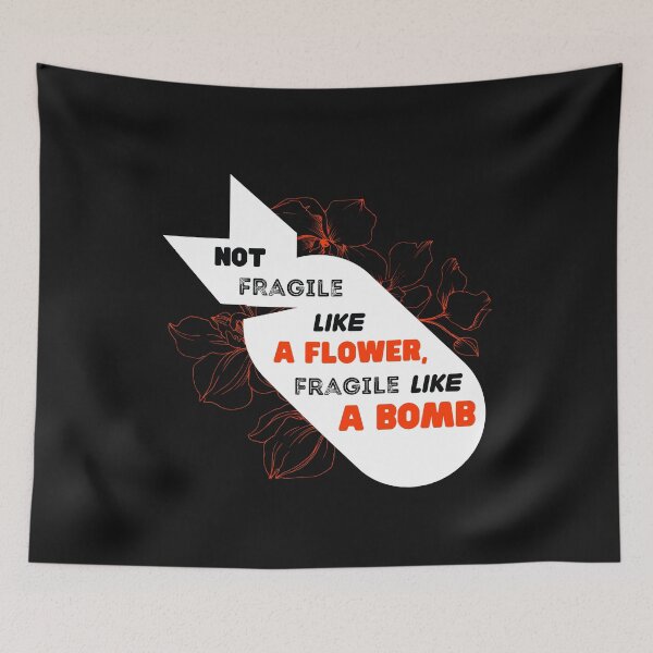 Item preview, Not Fragile Like A Flower, Fragile Like a Bomb designed and sold by Bella85s.