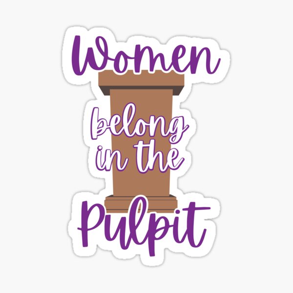 Women Belong in the Pulpit Sticker