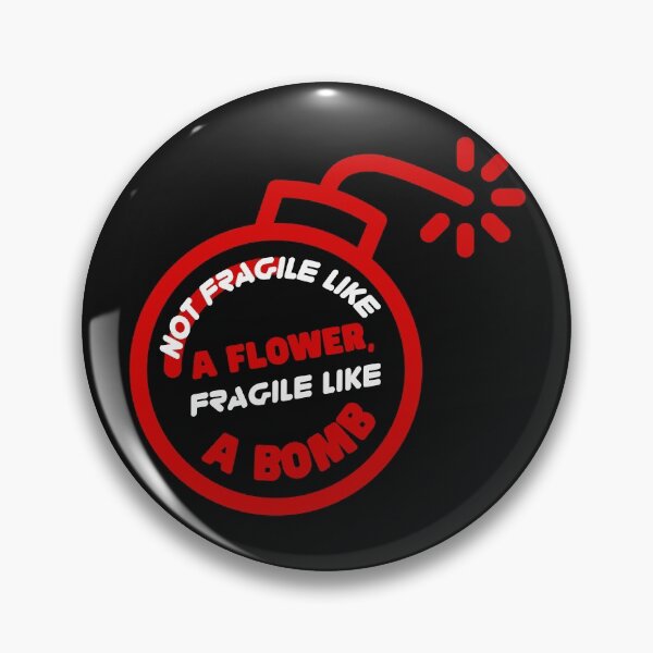 Item preview, Not Fragile Like A Flower, Fragile Like a Bomb designed and sold by Bella85s.
