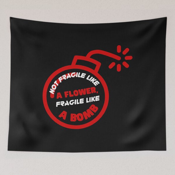 Item preview, Not Fragile Like A Flower, Fragile Like a Bomb designed and sold by Bella85s.