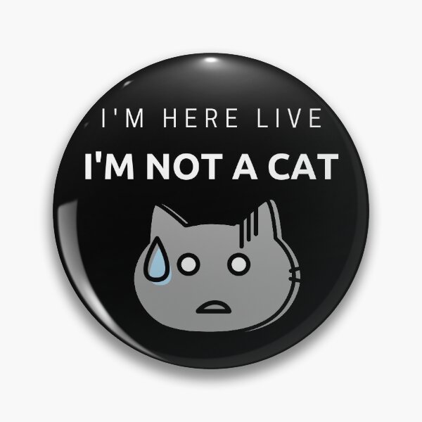 Item preview, I'm Not A Cat, I Am Here Live designed and sold by LionKnightSky.
