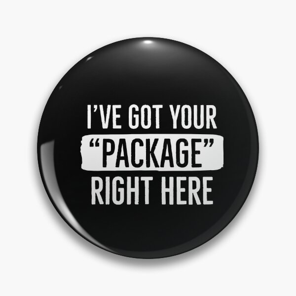 Item preview, I’ve Got Your Package Right Here designed and sold by AwesomeWorld1.