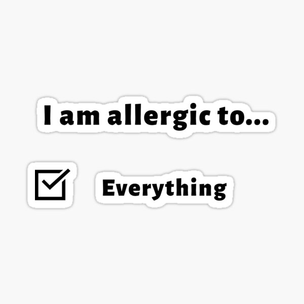 i-am-allergic-to-everything-sticker-for-sale-by-tfrank8-redbubble