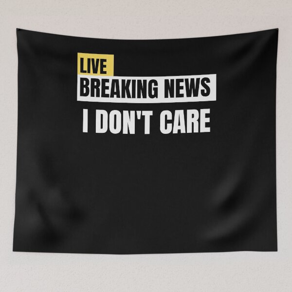 Item preview, Live Breaking News I Don't Care  designed and sold by arteesy.