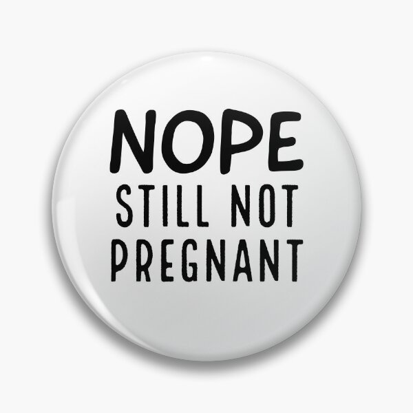 Item preview, Nope. Still not pregnant designed and sold by LiniShop.