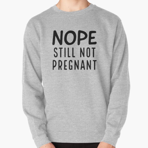 nope still not pregnant shirt