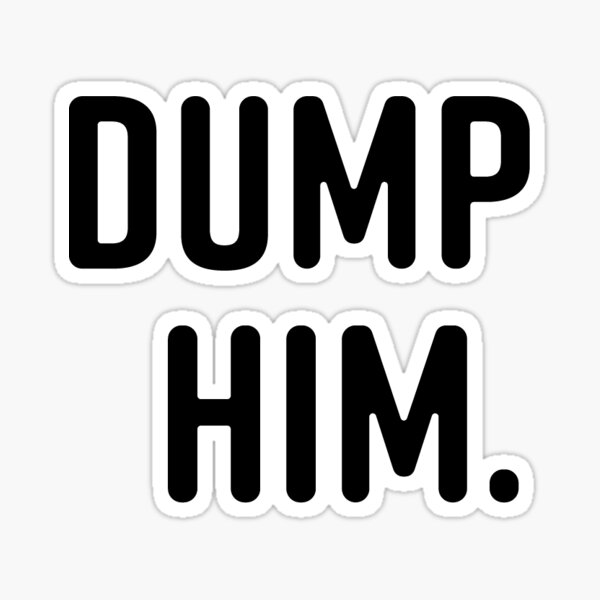 Item preview, Dump Him. designed and sold by sarelitay.