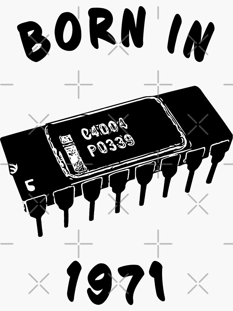 "Born in 1971 Microprocessor " Sticker by ftimagens Redbubble