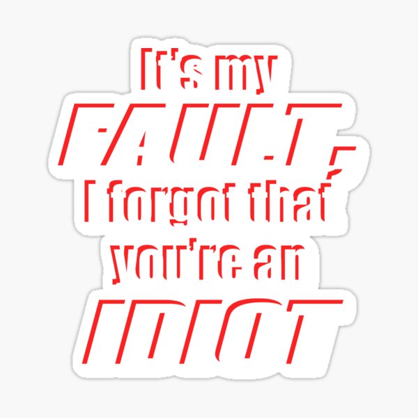 You are an idiot Sticker for Sale by Skillers3