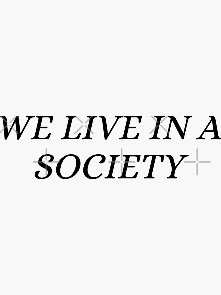 "We Live In A Society Essential" Sticker by lordeyuka Redbubble