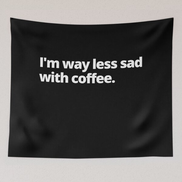 Item preview, I'm Way Less Sad With Coffee designed and sold by Johan Liebert.
