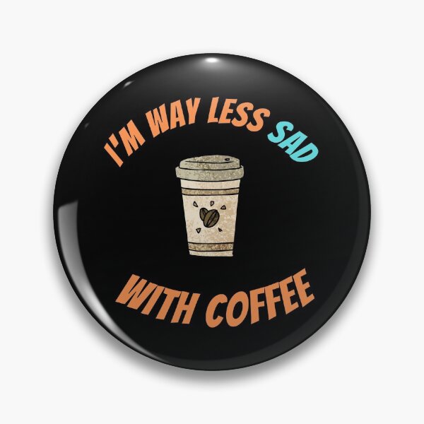 Item preview, I'm Way Less Sad With Coffee designed and sold by Johan Liebert.