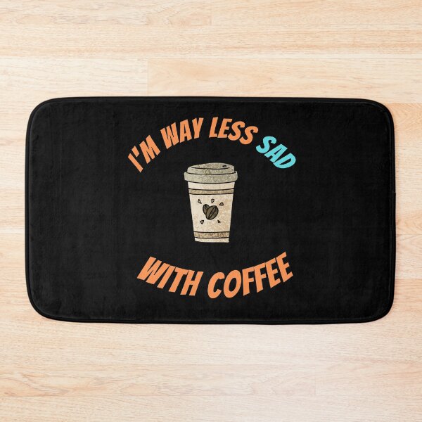 Item preview, I'm Way Less Sad With Coffee designed and sold by Johan Liebert.