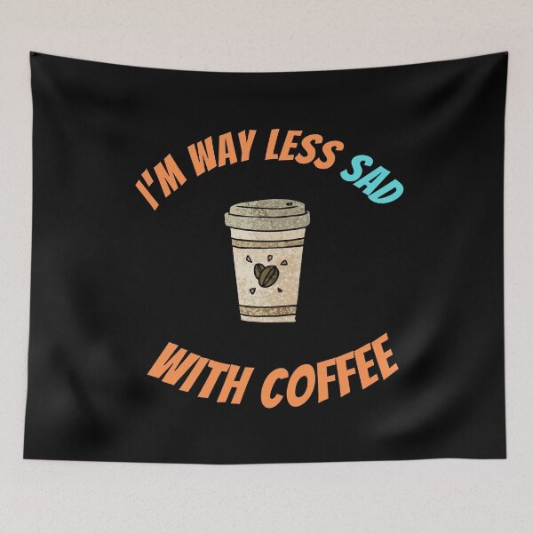 Item preview, I'm Way Less Sad With Coffee designed and sold by Johan Liebert.