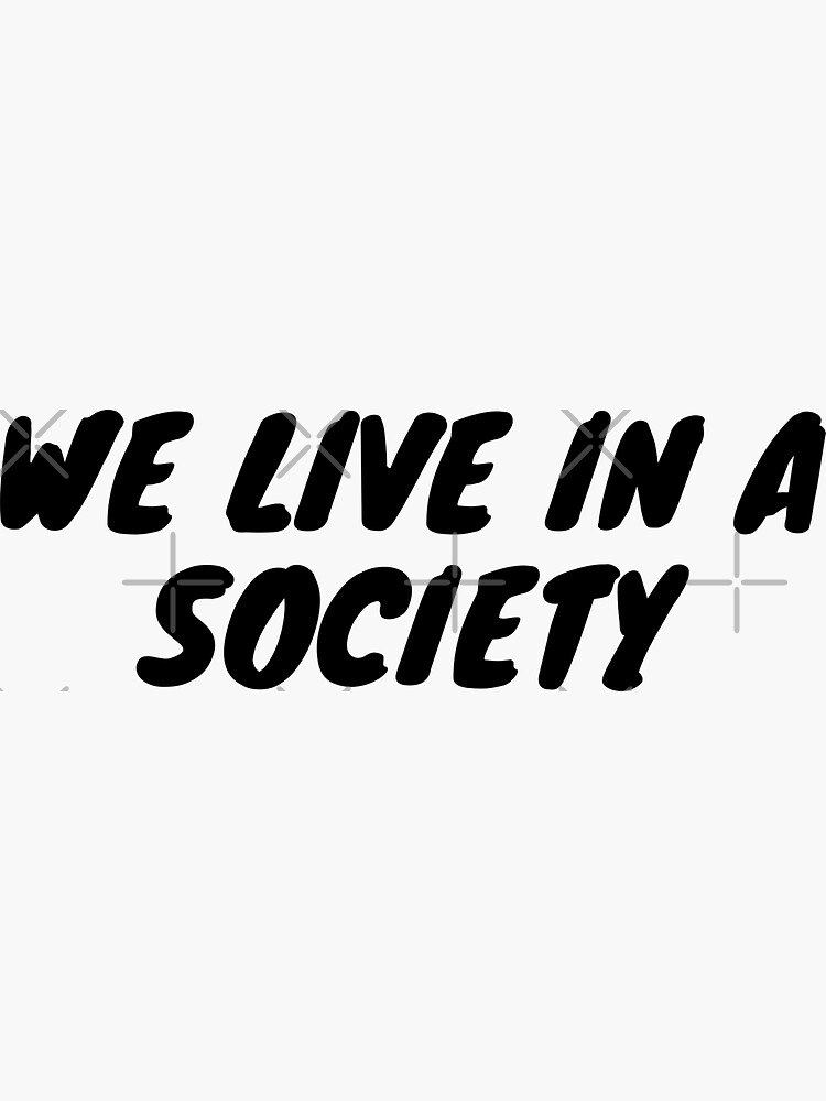 "We Live In A Society Essential" Sticker for Sale by lordeyuka Redbubble