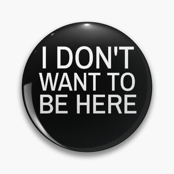 Item preview, I don't want to be here designed and sold by RelatableTexts.