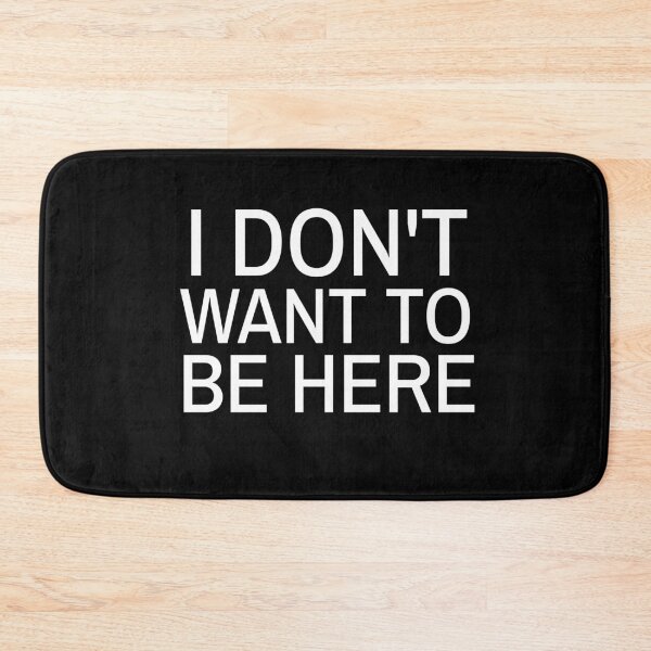 Item preview, I don't want to be here designed and sold by RelatableTexts.