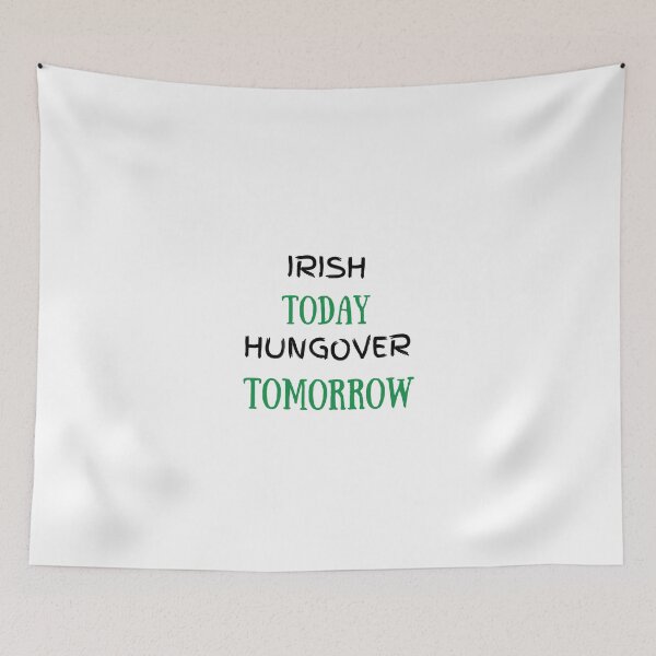 Item preview, Irish Today Hungover Tomorrow  designed and sold by dress-in.