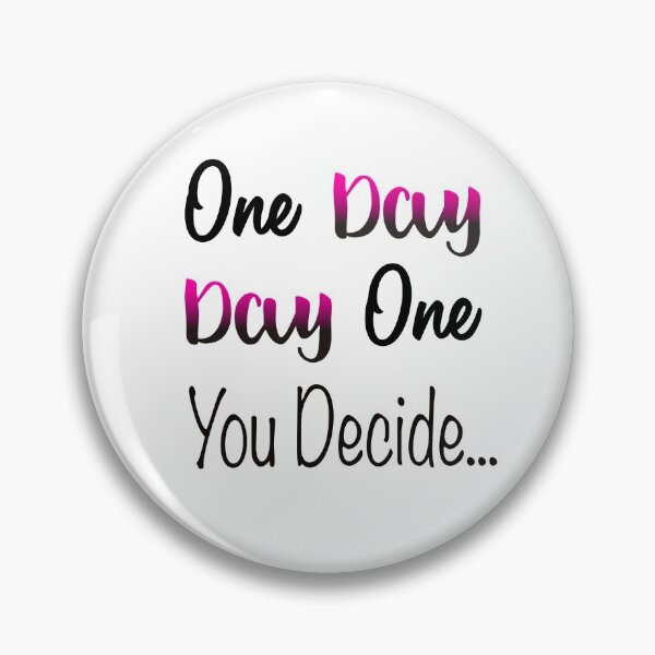 Item preview, One Day, Day One You Decide designed and sold by clounewcomb.