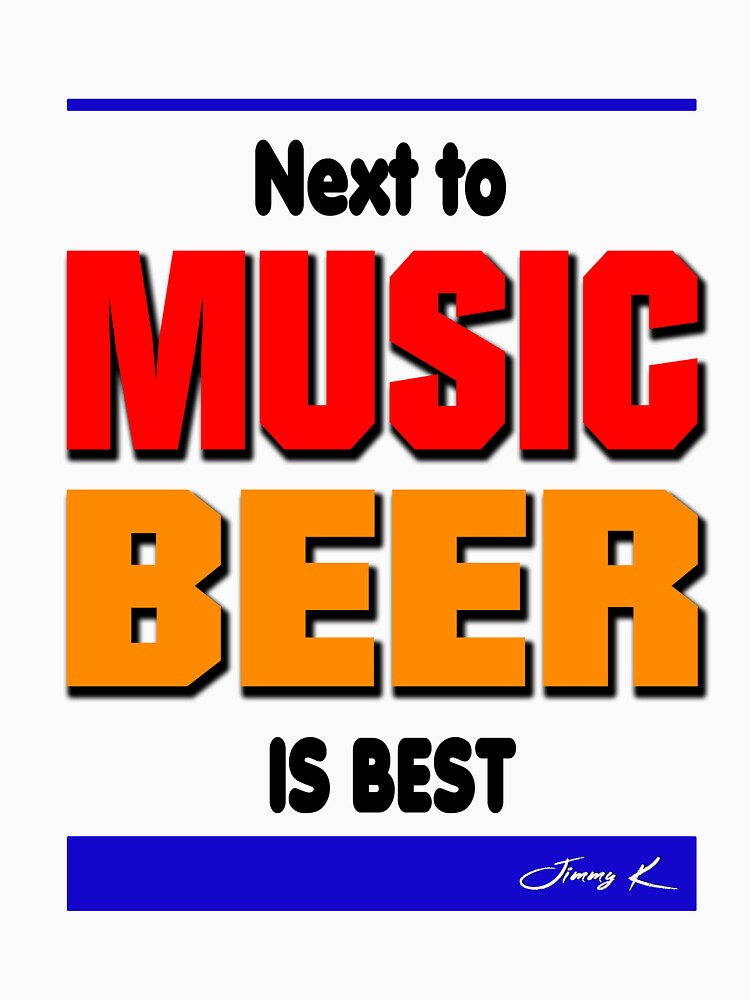 Next to music, beer is best by JimmyKMerch