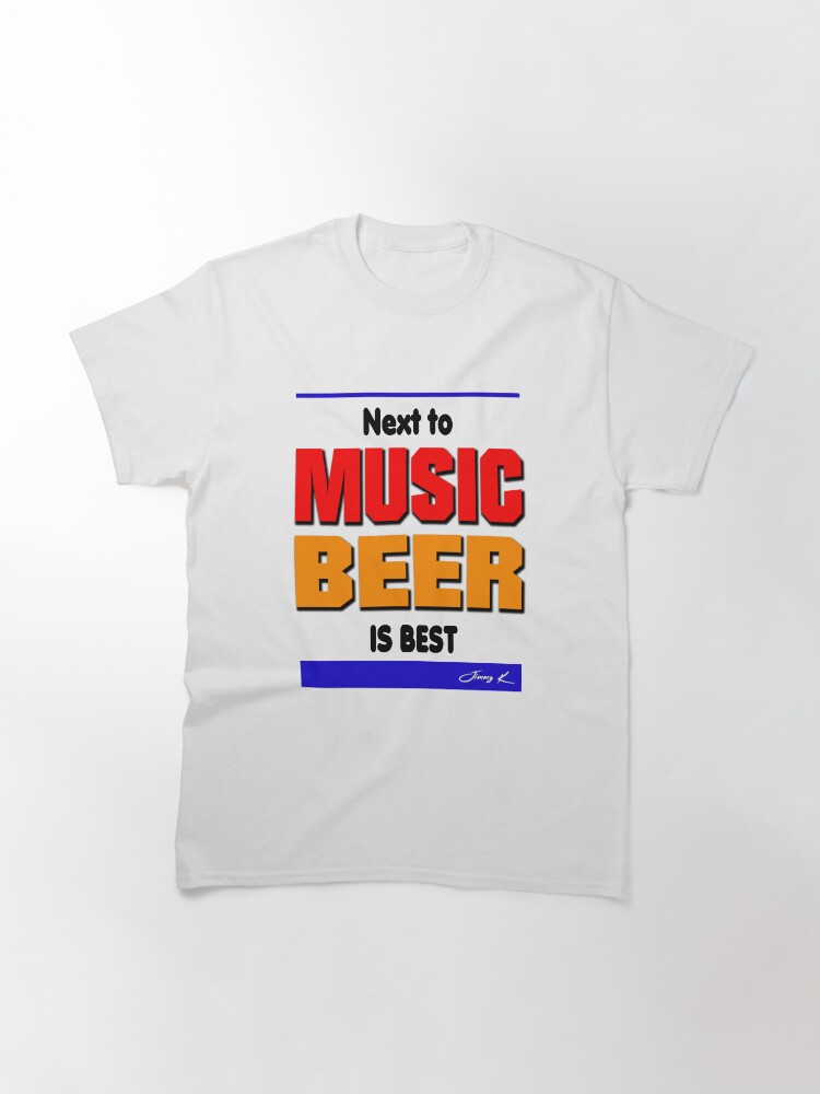 Alternate view of Next to music, beer is best Classic T-Shirt