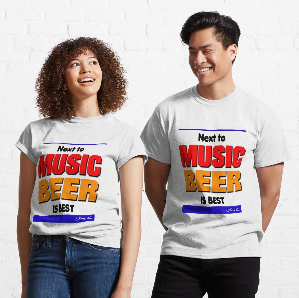 Next to music, beer is best Classic T-Shirt