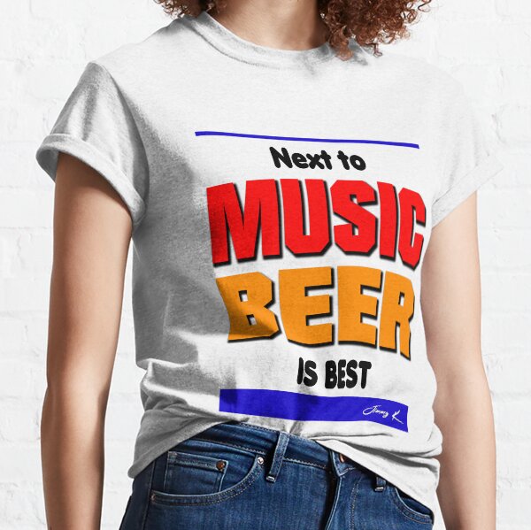Next to music, beer is best Classic T-Shirt