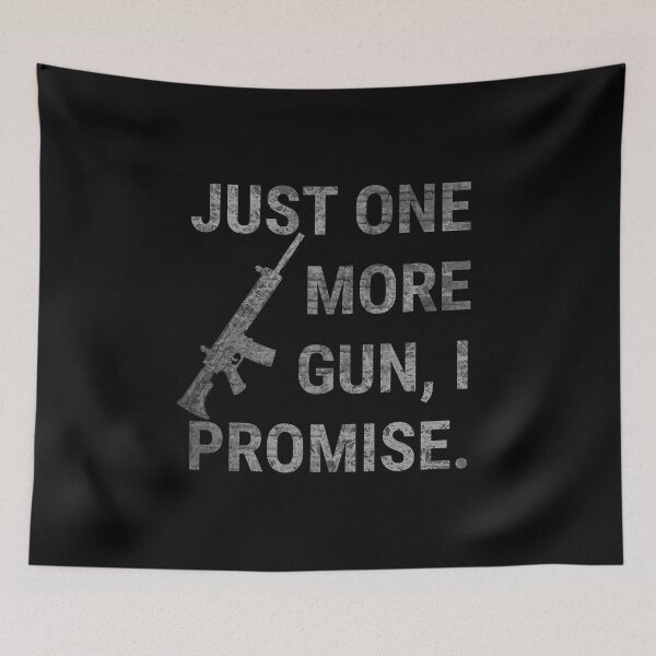 Item preview, Just One More Gun, I Promise. designed and sold by NoveltyMerch.