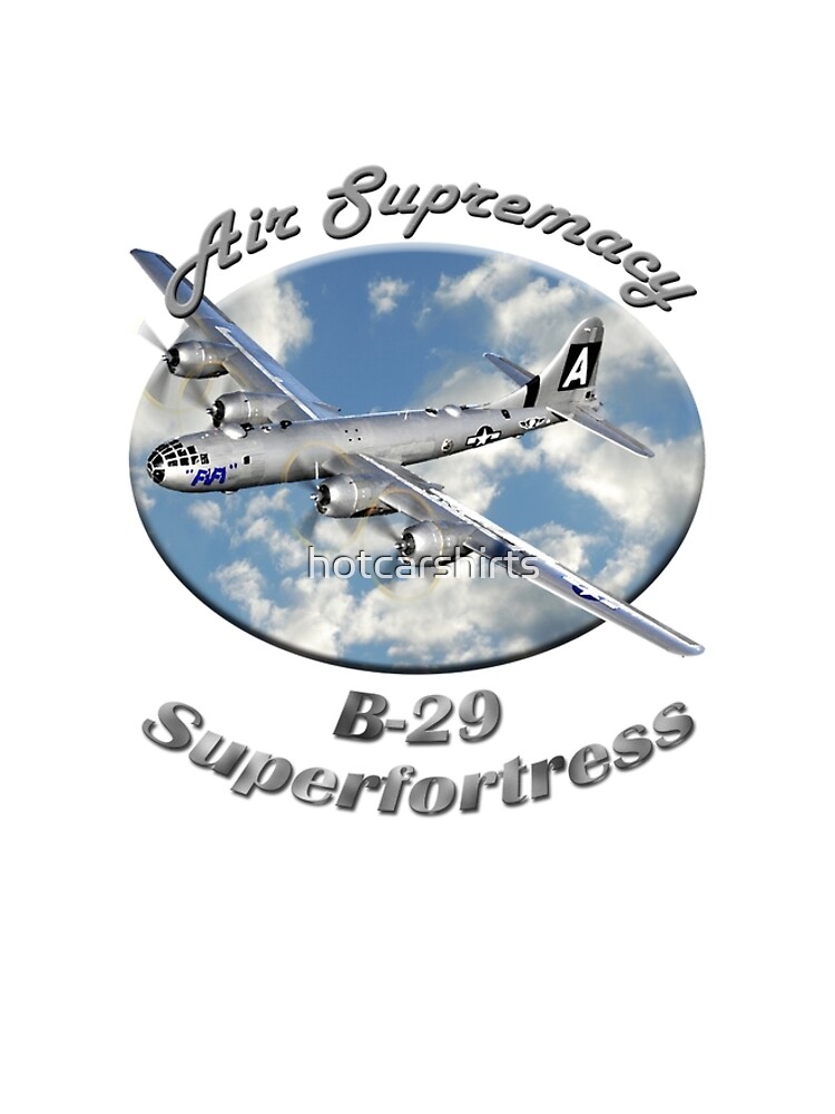 B-29 Superfortress Air Supremacy by hotcarshirts