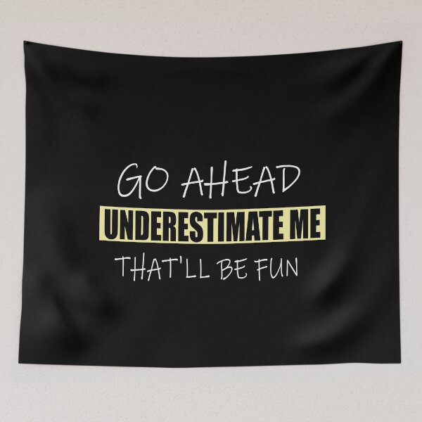 Item preview, Go Ahead Underestimate Me That'll Be Fun designed and sold by ilias13.