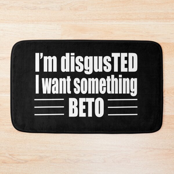 Item preview, I'm disgusted with TED I want BETO Beto O'rourke Campaign  designed and sold by SugarMootz.