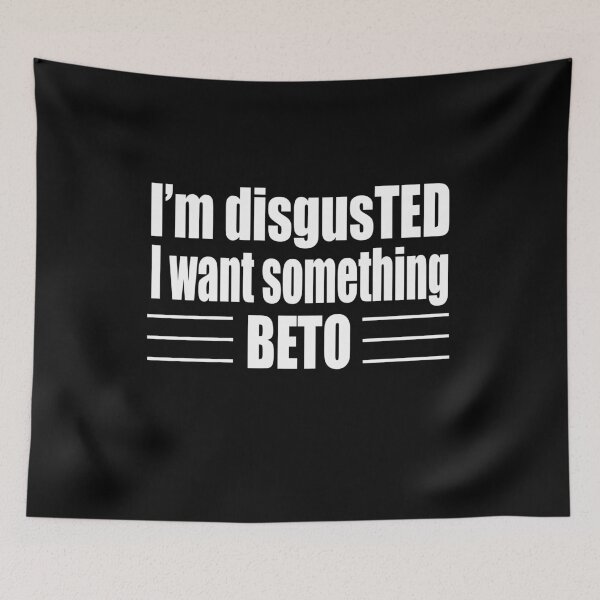Item preview, I'm disgusted with TED I want BETO Beto O'rourke Campaign  designed and sold by SugarMootz.