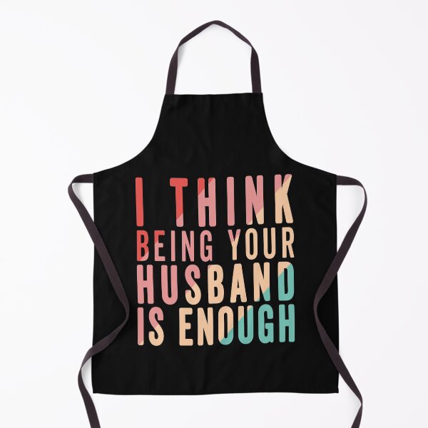 Item preview, I think being your husband is enough designed and sold by Sage86.